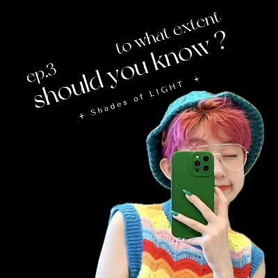 EP#3 To What Extent Should You Know?