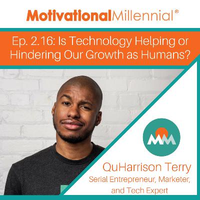 2.16: Is Technology Helping or Hindering Our Growth as Humans? with QuHarrison Terry