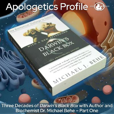 Episode 305: Three Decades of Darwin's Black Box with Dr. Michael Behe - Part One