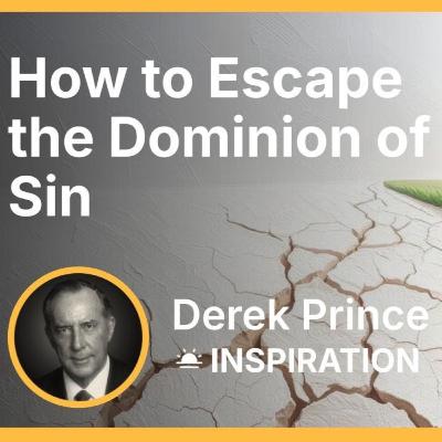 How to Escape the Dominion of Sin | Derek Prince