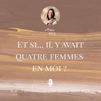 Et si il y avait quatre femmes en moi ? Et si il y avait quatre femmes en moi ?