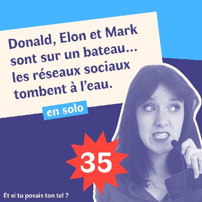 35. Donald, Elon et Mark sont sur un bateau, les réseaux sociaux tombent à l’eau