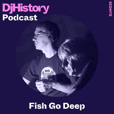 DjHistory: Fish Go Deep (DJH036)