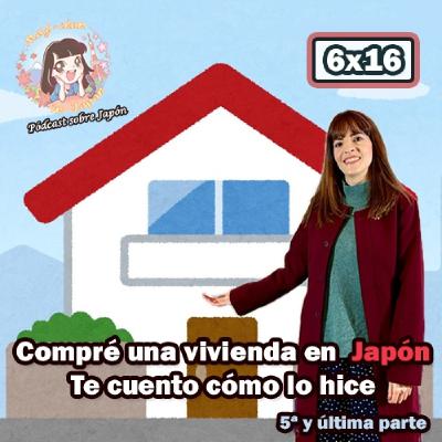 6x16 Compré una vivienda en Japón (5ª y última parte) - ¿Cómo lo hice? - Te lo cuento