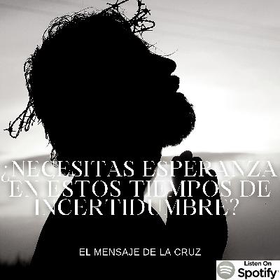 ¿Necesitas esperanza en estos tiempos de incertidumbre? Entonces Cristo murió por ti... ¿Necesitas esperanza en estos tiempos de incertidumbre? Entonces Cristo murió por ti...