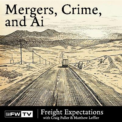 Freight Expectations | Mergers, Crime, and Ai Freight Expectations | Mergers, Crime, and Ai