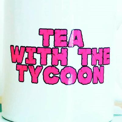Tea with The Tycoon Podcast