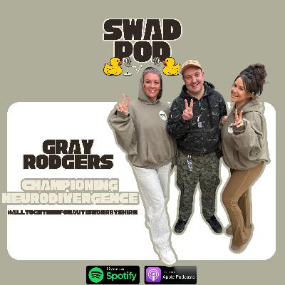 CHAMPIONING NEURODIVERGENCE & COMMUNITY - SWAD POD x GRAY RODGERS