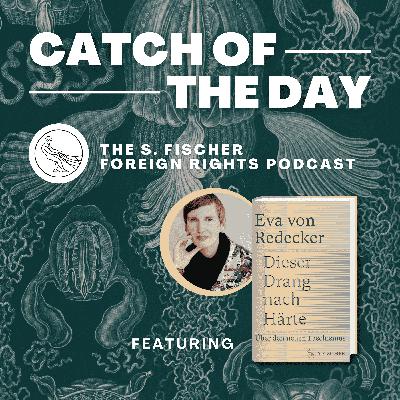 Catch of the Day Ep. 12 »The New Fascism: Entitlement and the Urge to Destroy« by Eva von Redecker read by Lucy Duggan