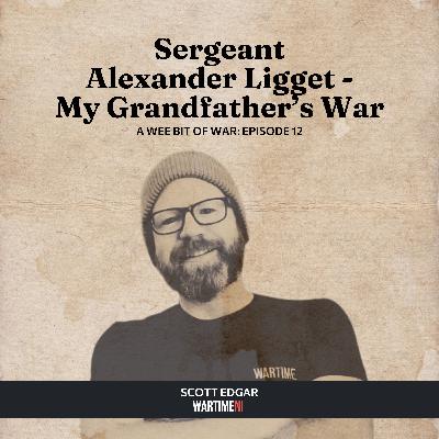 12: Sergeant Alexander Liggett - My Grandfather's War with Scott Edgar