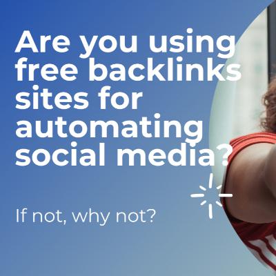Are you using free backlinks sites for automating social media?