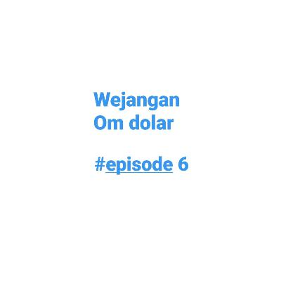 Wejangan om Dollar #6