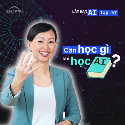 EP 57: Cần Học Gì Khi Học AI? Bản Đồ Định Hướng Kỹ Năng AI Cho Nhân Viên Văn Phòng | Làm Bạn Với AI