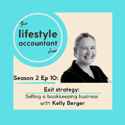 S2 Ep 10 - Exit strategy: Selling a bookkeeping business with Kelly Berger S2 Ep 10 - Exit strategy: Selling a bookkeeping business with Kelly Berger