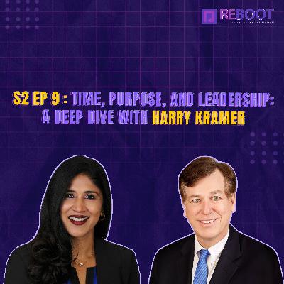 S2 EP:9  Time, Purpose, and Leadership: A Deep Dive with Harry Kramer