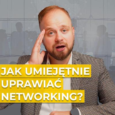 #20 Jak umiejętnie uprawiać networking? 10 wskazówek o nawiązywaniu relacji w biznesie #20 Jak umiejętnie uprawiać networking? 10 wskazówek o nawiązywaniu relacji w biznesie
