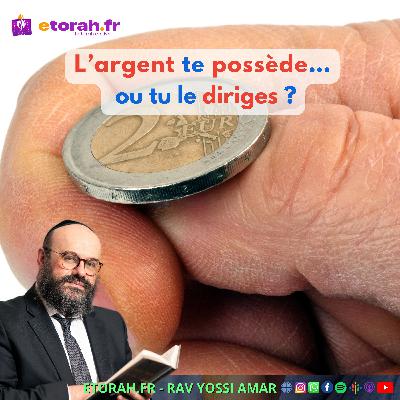 Michpatim: L’argent te possède… ou tu le diriges ? Michpatim: L’argent te possède… ou tu le diriges ?