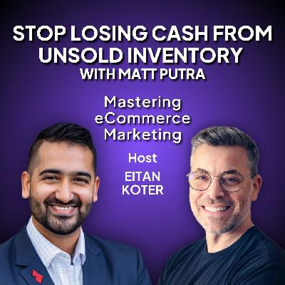 178. Stop Losing Cash from Unsold Inventory with Matt Putra