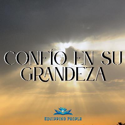 CONFÍO EN SUGRANDEZA