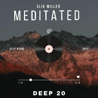 Meditated Deep 20