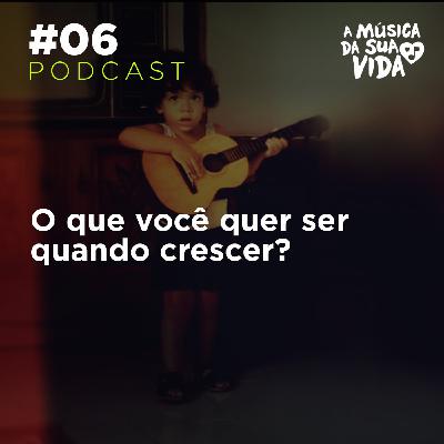 #06 - O que você quer ser quando crescer?