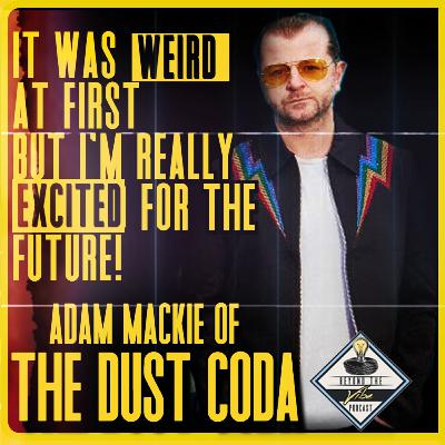 The New Era for The Dust Coda | Adam Mackie Speaks about NEW frontman The New Era for The Dust Coda | Adam Mackie Speaks about NEW frontman