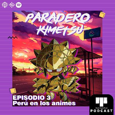 Episodio 3 - Perú en los animes Episodio 3 - Perú en los animes