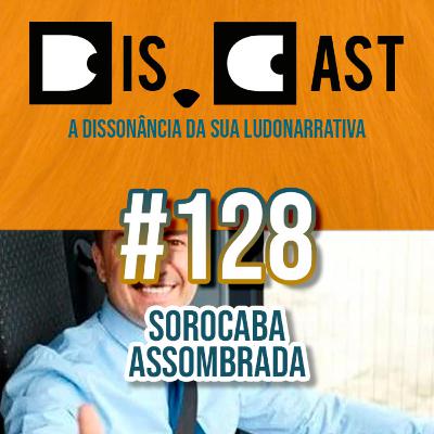 dis.cast #128 - Sorocaba Assombrada dis.cast #128 - Sorocaba Assombrada