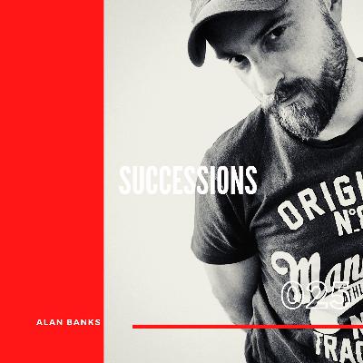 Episode 1: Successions with Alan Banks & guests Smith & Brown 025