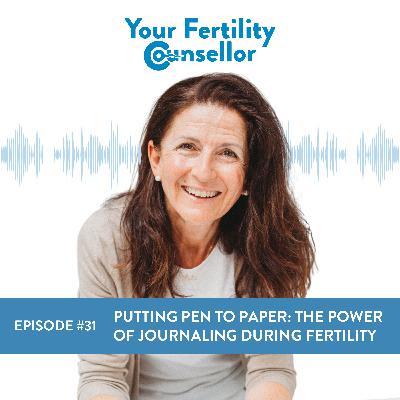 EP #31 - Putting Pen to Paper: The Power of Journaling During Fertility