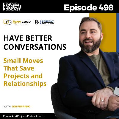 PPP 498 | Have Better Conversations: Small Moves That Save Projects and Relationships, with Joe Ferraro PPP 498 | Have Better Conversations: Small Moves That Save Projects and Relationships, with Joe Ferraro