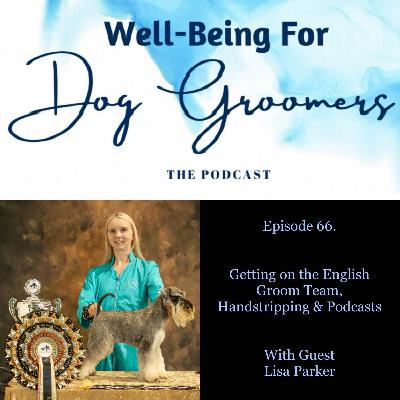 Episode 66 - Lisa Parker … Getting on the Team, Handstripping & Podcasts