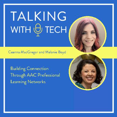 Ceanna MacGregor & Melanie Boyle: Building Connection through AAC Professional Learning Networks