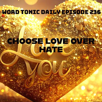 Word Tonic Daily Episode 236 - Do not hate, but love.