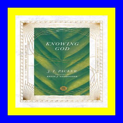 [Pdf]$$ Knowing God (IVP Signature Collection) DOWNLOAD EBOOK PDF KIND
