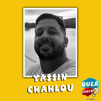 YASSIN CHAHLOU | Quer Saber Podcast #029