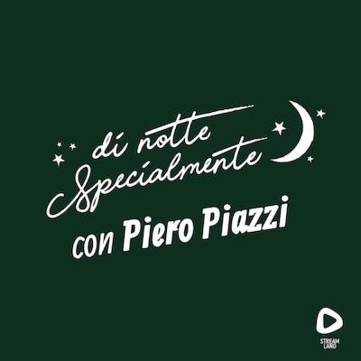 di notte Specialmente con Piero Piazzi | S2E1