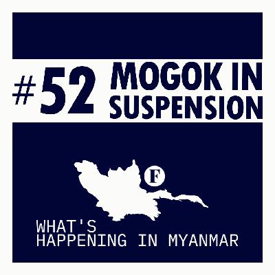 The Future of Mogok & Murmurings on Myitsone