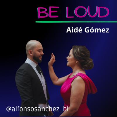 #008 BE LOUD | Aidé Gómez, Día de las madres #008 BE LOUD | Aidé Gómez, Día de las madres