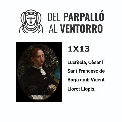 1X13 Lucrècia, Cèsar i Sant Francesc de Borja amb Vicent Lloret Llopis.