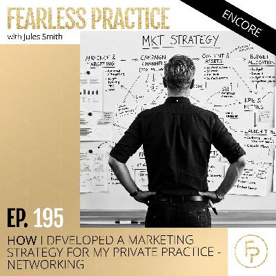 How I Developed a Marketing Strategy for My Private Practice — Networking | EP 195