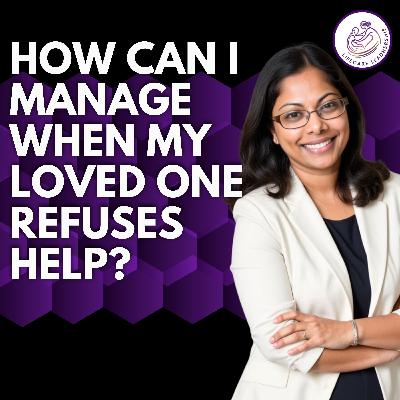 What to Do When Your Loved One Refuses Help as a Caregiver