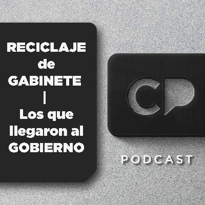 19/NOV: RECICLAJE de GABINETE | Los que llegaron al GOBIERNO