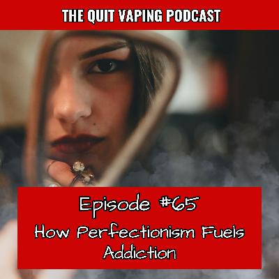 65. How Perfectionism Fuels Addiction
