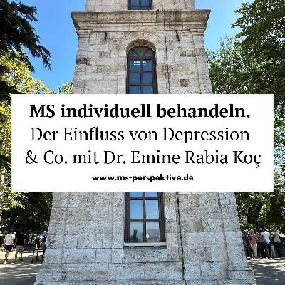 #313: MS individuell behandeln. Der Einfluss von Depression & Co. mit Dr. Emine Rabia Koç