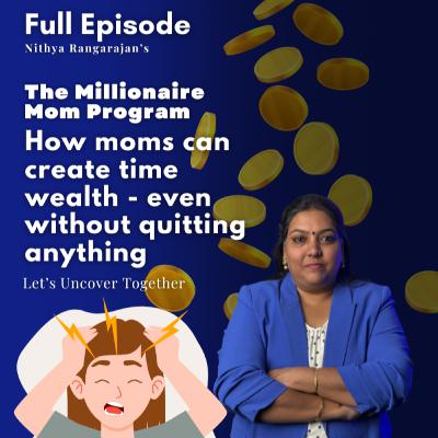 147. How moms can create time wealth - even without quitting anything?