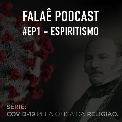 Falaê! 002 - Série: Covid-19 pela ótica da Religião #EP1 - Espiritismo