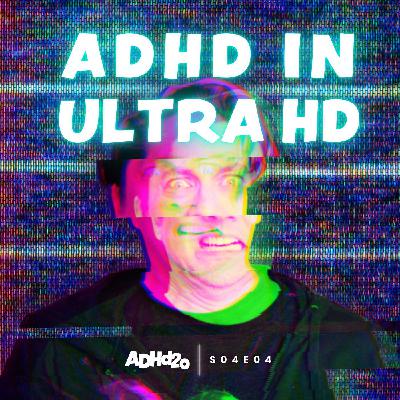 ADHD in Ultra HD ADHD in Ultra HD