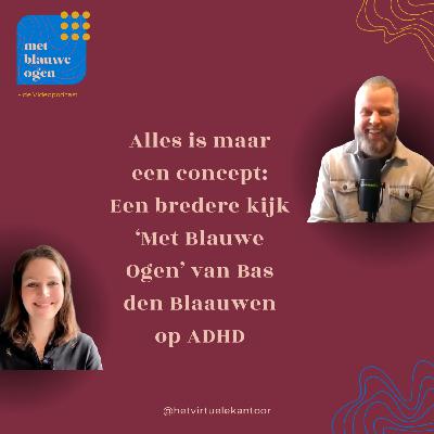 S1 #4 Een kijk βMet Blauwe Ogenβ op ADHD door Bas den Blaauwen S1 #4 Een kijk βMet Blauwe Ogenβ op ADHD door Bas den Blaauwen
