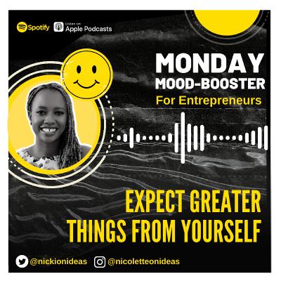 Monday Mood Booster EP 21 | 	Expect Greater Things From Yourself